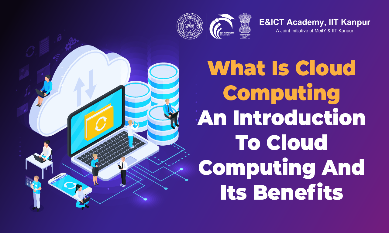 What Is Cloud Computing? An Introduction To Cloud Computing And Its Benefits